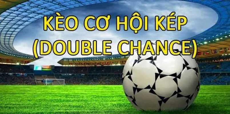 Kèo double chance hay còn có tên gọi khác là kèo cơ hội kép