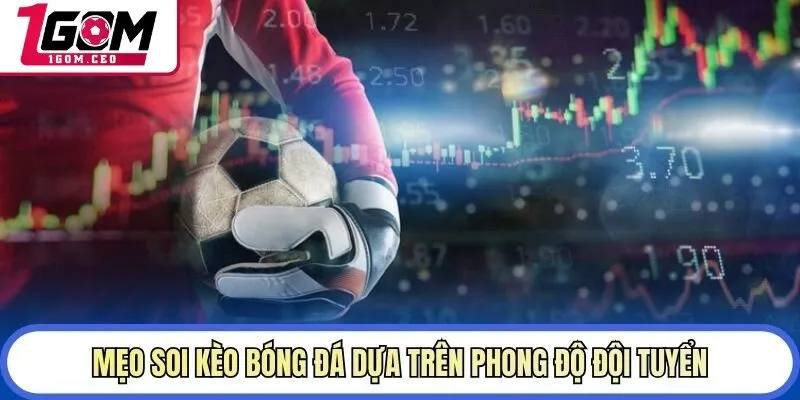 Mẹo soi kèo bóng đá dựa trên phong độ đội tuyển